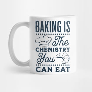 Baking is the chemistry you can eat Mug